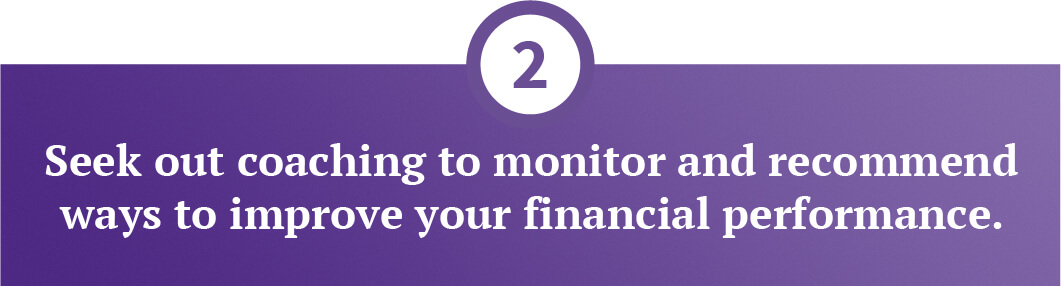 Seek out coaching to monitor ways to improve financial performance